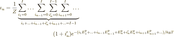 \begin{eqnarray*}
\lefteqn{\iota_n = \frac{1}{Z}
\underbrace{\sum_{i_1=0}^I\ld...
...m p}_n
+i_{n+1}{\vphantom' E}^{\rm p}_{n+1}+\ldots)/k_{\rm B}T}
\end{eqnarray*}