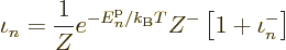 \begin{displaymath}
\iota_n = \frac{1}{Z} e^{-{\vphantom' E}^{\rm p}_n/{k_{\rm B}}T} Z^- \left[1 + \iota_n^-\right]
\end{displaymath}