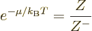 \begin{displaymath}
e^{-\mu/{k_{\rm B}}T} = \frac{Z}{Z^-}
\end{displaymath}