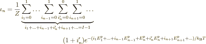 \begin{eqnarray*}
\lefteqn{\iota_n = \frac{1}{Z}
\underbrace{\sum_{i_1=0}^1\ld...
...p}_n
+i_{n+1}{\vphantom' E}^{\rm p}_{n+1}+\ldots)/{k_{\rm B}}T}
\end{eqnarray*}