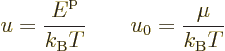 \begin{displaymath}
u = \frac{{\vphantom' E}^{\rm p}}{k_{\rm B}T} \qquad
u_0 = \frac{\mu}{k_{\rm B}T}
\end{displaymath}