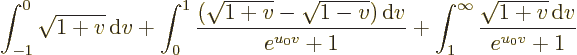 \begin{displaymath}
\int_{-1}^0 \sqrt{1+v}{\,\rm d}v
+ \int_{0}^1 \frac{(\sqrt...
...+1}
+ \int_{1}^\infty \frac{\sqrt{1+v}{\,\rm d}v}{e^{u_0v}+1}
\end{displaymath}