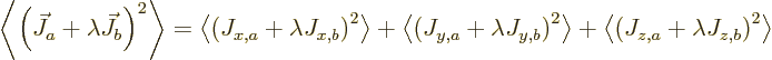 \begin{displaymath}
\left\langle\left(\vec J_{a}+\lambda \vec J_{b}\right)^2\ri...
...left\langle\left(J_{z,a}+\lambda J_{z,b}\right)^2\right\rangle
\end{displaymath}