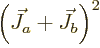 $\left(\vec{J}_a+\vec{J}_b\right)^2$