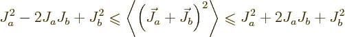 \begin{displaymath}
J^2_a - 2 J_a J_b + J^2_b
\mathrel{\raisebox{-.7pt}{$\leqs...
...hrel{\raisebox{-.7pt}{$\leqslant$}}
J^2_a + 2 J_a J_b + J^2_b
\end{displaymath}