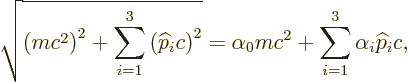 \begin{displaymath}
\sqrt{\left(m c^2\right)^2 + \sum_{i=1}^3 \left({\widehat p...
...^2}
= \alpha_0 mc^2 + \sum_{i=1}^3 \alpha_i {\widehat p}_i c,
\end{displaymath}