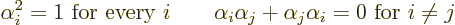 \begin{displaymath}
\alpha_i^2 = 1 \mbox{ for every $i$}
\qquad
\alpha_i\alpha_j+\alpha_j\alpha_i = 0
\mbox{ for $i\ne j$} %
\end{displaymath}