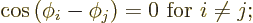 \begin{displaymath}
\cos\left(\phi_i - \phi_j\right) = 0 \mbox{ for $i\ne j$};
\end{displaymath}