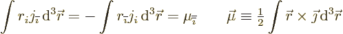 \begin{displaymath}
\int r_i j_{\overline{\imath}}{\,\rm d}^3{\skew0\vec r}= - ...
...int {\skew0\vec r}\times\vec\jmath {\,\rm d}^3{\skew0\vec r} %
\end{displaymath}