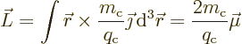 \begin{displaymath}
\vec L = \int {\skew0\vec r}\times \frac{m_{\rm c}}{q_{\rm ...
...\rm d}^3{\skew0\vec r}
= \frac{2m_{\rm c}}{q_{\rm c}} \vec\mu
\end{displaymath}