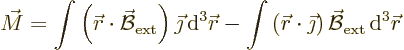 \begin{displaymath}
\vec M =
\int \left({\skew0\vec r}\cdot \skew2\vec{\cal B}...
...\right) \skew2\vec{\cal B}_{\rm ext} {\,\rm d}^3{\skew0\vec r}
\end{displaymath}