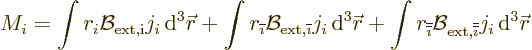 \begin{displaymath}
M_i =
\int r_i {\cal B}_{\rm ext,i} j_i {\,\rm d}^3{\skew0...
...,{\overline{\overline{\imath}}}} j_i {\,\rm d}^3{\skew0\vec r}
\end{displaymath}