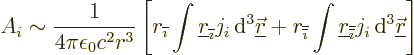 \begin{displaymath}
A_i \sim \frac{1}{4\pi\epsilon_0c^2r^3}
\left[
r_{\overli...
...ne{\imath}}}j_i {\,\rm d}^3{\underline{\skew0\vec r}}
\right]
\end{displaymath}