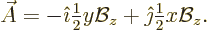 \begin{displaymath}
\skew3\vec A= -{\hat\imath}{\textstyle\frac{1}{2}} y {\cal B}_z + {\hat\jmath}{\textstyle\frac{1}{2}} x {\cal B}_z.
\end{displaymath}