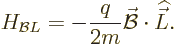 \begin{displaymath}
H_{{\cal B}L} = - \frac{q}{2m} \skew2\vec{\cal B}\cdot{\skew 4\widehat{\vec L}}.
\end{displaymath}