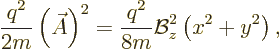 \begin{displaymath}
\frac{q^2}{2m} \left(\skew3\vec A\right)^2 =
\frac{q^2}{8m} {\cal B}_z^2 \left(x^2+y^2\right),
\end{displaymath}