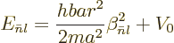 \begin{displaymath}
E_{\bar{n}l} = \frac{hbar^2}{2ma^2} \beta_{\bar nl}^2 + V_0
\end{displaymath}