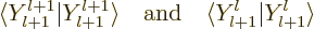 \begin{displaymath}
\langle Y_{l+1}^{l+1} \vert Y_{l+1}^{l+1}\rangle
\quad\mbox{and}\quad
\langle Y_{l+1}^l \vert Y_{l+1}^l\rangle
\end{displaymath}