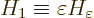 \begin{displaymath}
H_1 \equiv \varepsilon H_{\varepsilon}
\end{displaymath}