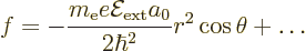 \begin{displaymath}
f = - \frac{m_{\rm e}e{\cal E}_{\rm ext}a_0}{2\hbar^2} r^2 \cos\theta + \ldots
\end{displaymath}