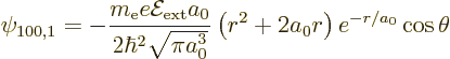 \begin{displaymath}
\psi_{100,1}= - \frac{m_{\rm e}e{\cal E}_{\rm ext}a_0}{2\hb...
...{\pi a_0^3}}
\left(r^2 + 2 a_0 r\right) e^{-r/a_0}\cos \theta
\end{displaymath}