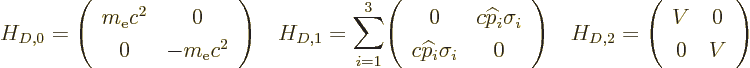 \begin{displaymath}
H_{D,0} = \left(\begin{array}{cc} m_{\rm e}c^2&0\\ 0&-m_{\r...
...H_{D,2} = \left(\begin{array}{cc} V&0\\ 0&V \end{array}\right)
\end{displaymath}