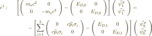 \begin{eqnarray*}
c^1:&&
\left[
\left(\begin{array}{cc} m_{\rm e}c^2&0\\ 0&-m...
...n{array}{c}\vec\psi^{\,p}_0\\ \vec\psi^{\,n}_0\end{array}\right)
\end{eqnarray*}