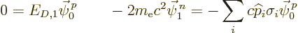 \begin{displaymath}
0 = E_{D,1} \vec\psi^{\,p}_0
\qquad
- 2 m_{\rm e}c^2 \vec\psi^{\,n}_1 = -\sum_i c{\widehat p}_i\sigma_i \vec\psi^{\,p}_0
\end{displaymath}