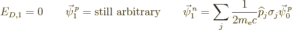 \begin{displaymath}
E_{D,1} = 0
\qquad
\vec\psi^{\,p}_1 = \mbox{still arbitra...
...j \frac{1}{2m_{\rm e}c}{\widehat p}_j\sigma_j \vec\psi^{\,p}_0
\end{displaymath}