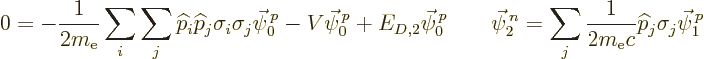 \begin{displaymath}
0 = - \frac{1}{2m_{\rm e}}\sum_i\sum_j{\widehat p}_i{\wideh...
...j \frac{1}{2m_{\rm e}c}{\widehat p}_j\sigma_j \vec\psi^{\,p}_1
\end{displaymath}