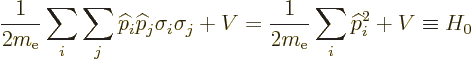 \begin{displaymath}
\frac{1}{2m_{\rm e}}\sum_i\sum_j{\widehat p}_i{\widehat p}_...
...
= \frac{1}{2m_{\rm e}}\sum_i{\widehat p}_i^2 + V
\equiv H_0
\end{displaymath}