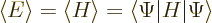 \begin{displaymath}
\left\langle{E}\right\rangle = \left\langle{H}\right\rangle = \langle\Psi\vert H\vert\Psi\rangle
\end{displaymath}