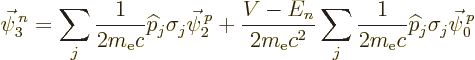 \begin{displaymath}
\vec\psi^{\,n}_3 = \sum_j \frac{1}{2m_{\rm e}c}{\widehat p}...
...j \frac{1}{2m_{\rm e}c}{\widehat p}_j\sigma_j \vec\psi^{\,p}_0
\end{displaymath}