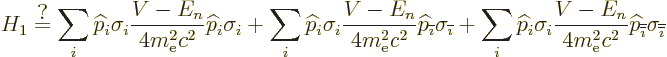 \begin{displaymath}
H_1 \stackrel{\mbox{?}}{=}
\sum_i {\widehat p}_i\sigma_i \...
...ne{\overline{\imath}}}}\sigma_{{\overline{\overline{\imath}}}}
\end{displaymath}