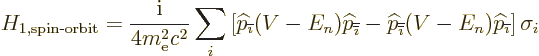 \begin{displaymath}
H_{1,\mbox{\scriptsize spin-orbit}} =
\frac{{\rm i}}{4m_{\...
...}}}}(V-E_n){\widehat p}_{{\overline{\imath}}}\right]\sigma_{i}
\end{displaymath}