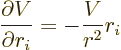 \begin{displaymath}
\frac{\partial V}{\partial r_i} = - \frac{V}{r^2}r_i
\end{displaymath}