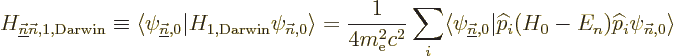 \begin{displaymath}
H_{\underline{\vec n}{\vec n},1,{\rm Darwin}} \equiv
\lang...
...t{\widehat p}_i(H_0-E_n){\widehat p}_i\psi_{{\vec n},0}\rangle
\end{displaymath}