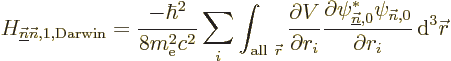 \begin{displaymath}
H_{\underline{\vec n}{\vec n},1,{\rm Darwin}} = \frac{-\hba...
...}^*\psi_{{\vec n},0}}{\partial r_i}
{\,\rm d}^3{\skew0\vec r}
\end{displaymath}