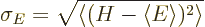 \begin{displaymath}
\sigma_E = \sqrt{\langle(H-\left\langle{E}\right\rangle )^2\rangle}
\end{displaymath}