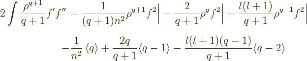 \begin{eqnarray*}
\lefteqn{2\int\frac{\rho^{q+1}}{q+1}f'f'' =
\frac{1}{(q+1)n^...
...\langle q-1\rangle
- \frac{l(l+1)(q-1)}{q+1} \langle q-2\rangle
\end{eqnarray*}