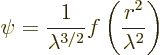 \begin{displaymath}
\psi = \frac{1}{\lambda^{3/2}}f\left(\frac{r^2}{\lambda^2}\right)
\end{displaymath}