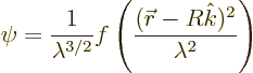 \begin{displaymath}
\psi =
\frac{1}{\lambda^{3/2}}f\left(\frac{({\skew0\vec r}-R{\hat k})^2}{\lambda^2}\right)
\end{displaymath}