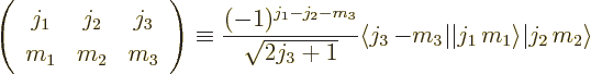 \begin{displaymath}
\left(
\begin{array}{ccc}
j_1 & j_2 & j_3 \\
m_1 & m_2 ...
...\vert j_1\,m_1\right\rangle}{\left\vert j_2\,m_2\right\rangle}
\end{displaymath}