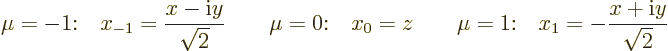 \begin{displaymath}
\mu=-1{:}\quad x_{-1} = \frac{x-{\rm i}y}{\sqrt2} \qquad
\...
...= z \qquad
\mu=1{:} \quad x_{1} = - \frac{x+{\rm i}y}{\sqrt2}
\end{displaymath}