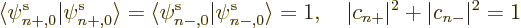 \begin{displaymath}
\langle\pe n+,0////\vert\pe n+,0////\rangle=
\langle\pe n-...
...rangle=1,
\quad \vert c_{n+}\vert^2 + \vert c_{n-}\vert^2 = 1
\end{displaymath}