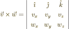 \begin{displaymath}
\vec{v}\times\vec{w} =
\left\vert
\begin{array}{ccc}
...
...t k}\\ v_x&v_y&v_z\\ w_x&w_y&w_z
\end{array}
\right\vert
\end{displaymath}