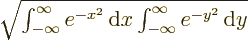 $\sqrt{\int_{-\infty}^{\infty}e^{-x^2}{\,\rm d}{x}\int_{-\infty}^{\infty}e^{-y^2}{\,\rm d}{y}}$