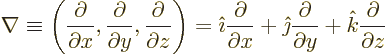 \begin{displaymath}
\nabla \equiv
\left(
\frac{\partial}{\partial x},
\f...
...partial}{\partial y} +
{\hat k}\frac{\partial}{\partial z}
\end{displaymath}