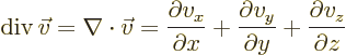 \begin{displaymath}
\div\vec v = \nabla\cdot\vec v =
\frac{\partial v_x}{\pa...
...partial v_y}{\partial y} +
\frac{\partial v_z}{\partial z}
\end{displaymath}