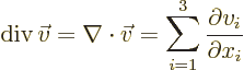 \begin{displaymath}
\div\vec v = \nabla\cdot\vec v =
\sum_{i=1}^3 \frac{\partial v_i}{\partial x_i}
\end{displaymath}